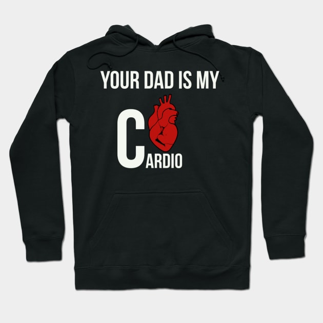 Funny Your dad is my cardio Hoodie by Mermaidssparkle